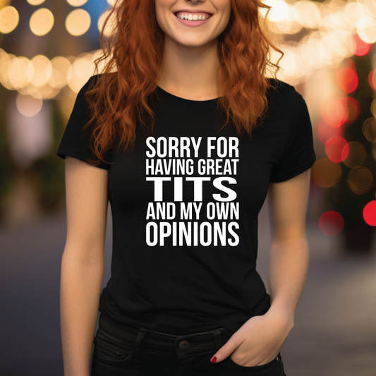 Sorry For Having Great Tits and My Own Opinions Tee